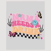 Mama Needs a Drink Humorous Ready To Press DTF Transfer